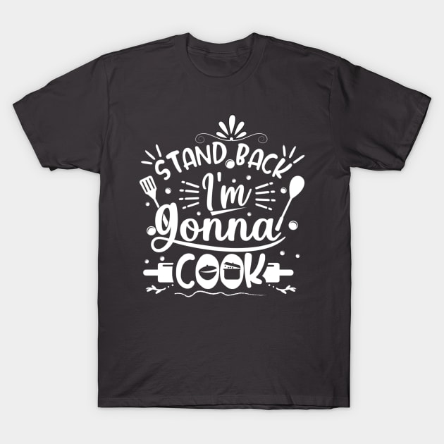 Stand Back, I’m Gonna Cook T-Shirt by Lunarix Designs